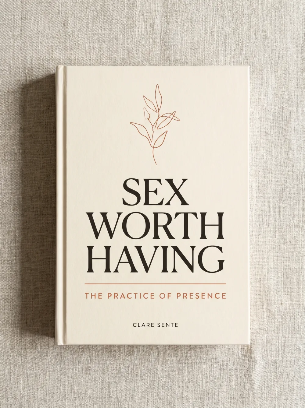 Sex Worth Having — the forthcoming book by Clare Sente (cover concept)